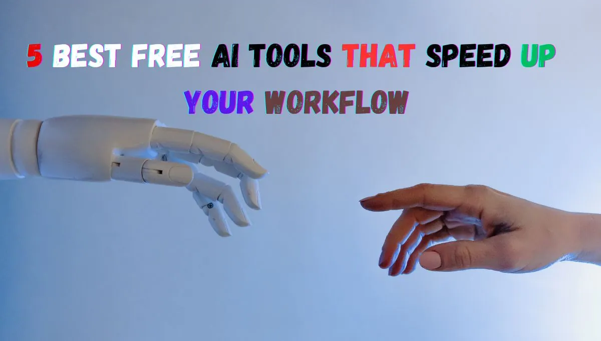 5 Best Free AI Tools That Speed Up Your Workflow