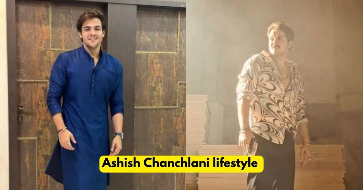 Ashish Chanchlani lifestyle