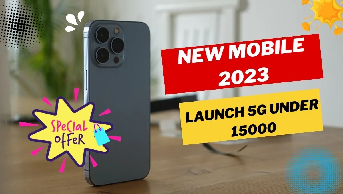 New mobile 2023 launch 5g under 15000