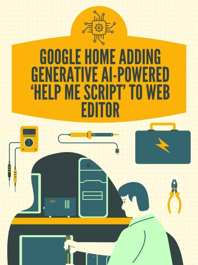 Google Home adding generative AI-powered ‘help me script’ to web editor